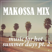 MAKOSSA MIX - Music For Hot Summer Days Pt.2 by Marcus 'Makossa' Wagner-Lapierre