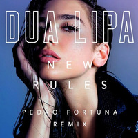 Dua Lipa - New Rules (DJ Pedro Fortuna Remix) by DJ Pedro Fortuna