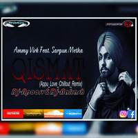Qismat-Ammy Virk (Appu Love Chillout Remix)Dj~Apoorv&Dj-Aakash by Dj-Apoorv India