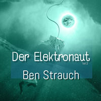 Der Elektronaut  | Teil 2  - Ben Strauch by klangmeister (Ben Strauch)