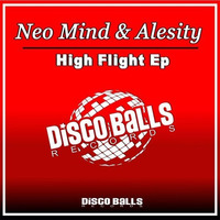 ★★★ OUT NOW ★★★ Neo Mind & Alesity High Flight ( Original Mix ) by Disco Balls Records