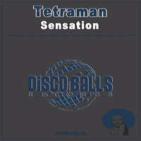 ★★★ OUT NOW ★★★ TetraMan Sensation ( Original Mix ) by Disco Balls Records