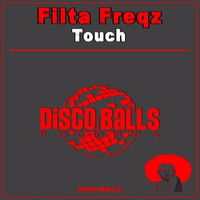 ★★★ OUT NOW ★★★ Filta Freqz Touch ( Original Mix ) by Disco Balls Records