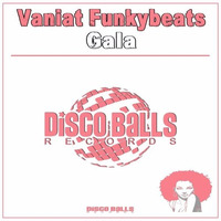 ★★★ OUT NOW ★★★ Vaniat Funkybeats Gala ( Original Mix ) by Disco Balls Records