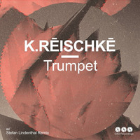 K.RĒISCHKĒ - Trumpet (Stefan Lindenthal Remix) OUT NOW !!! by Stefan Lindenthal