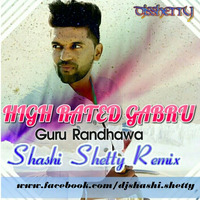 HIGH RATED GABRU -   Guru Randhawa  - SHASHI SHETTY REMIX by Djshashi Shetty