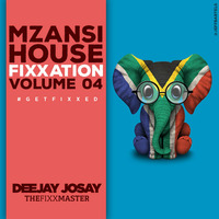 TheFeelGood Fixx_Mzansi House Fixxation Vol 04 by Deejay Josay [TheFixxMaster]