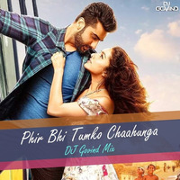 Phir Bhi Tumko Chaahunga ( Half Girlfriend ) - DJ Govind Mix by DJ Govind