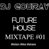 FUTURE HOUSE MIXTAPE - DJ GOURAV by Gourav Gupta