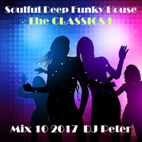 Soulful Deep Funky House Mix 10 2017 - The CLASSICS 1 - DJ Peter by Peter Lindqvist