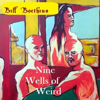 Nine Wells of Weird by Bill Boethius