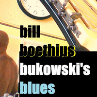 Bukowski's Blues by Bill Boethius