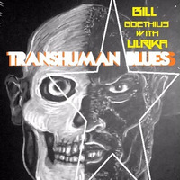 Transhuman Blues [with Ulrika] by Bill Boethius