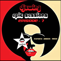 DJ SWING EPIC SESSIONS - EPISODE - 7 (FUNKY - DISCO - TECH) by DJSWING