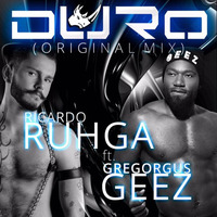 Ricardo Ruhga &amp; Gregorgus Geez - Duro (original mix) COMING SOON by DJ RICARDO RUHGA