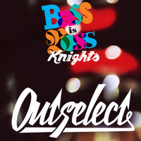 BASS IS BOSS KNIGHTS : OUTSELECT by Outselect