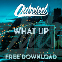 Outselect - What Up (FREE DOWNLOAD!) by Outselect