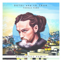 Detsl aka Le Truk - Favela Funk (Outselect Remix) by Outselect