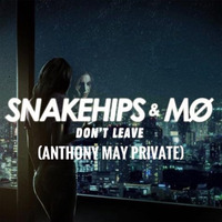 Snakehips &amp; MO - Don't Leave (Anthony May Private) by Anthony May