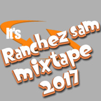RANCHEZ SAM MIXTAPE VOL.2-2017(mix & mastered by dj dommy gtawn) by djdommygtawn