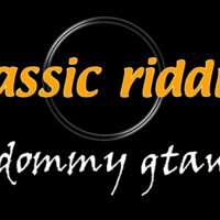 CLASSIC RIDDIM-DJ DOMMY GTAWN by djdommygtawn