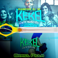 Brasil Piola MC Kekel - Quem Mandou Tu Terminar (Markitos DJ 32) by Markitos DJ 32