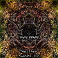 Frog Prog - There & Now  Kokolores Remix SC Preview by Kokolores