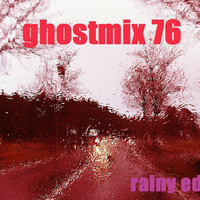 Ghostmix 76 rainy edit by DJ ghostryder