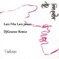 Lais Fita Lais ~ James (DJ Gourav Remix 2k17) by Deejay Gourav