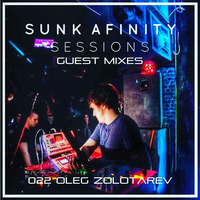 Sunk Afinity Sessions Guest Mixes 022 Oleg Zolotarev by Sunk Afinity Sessions by Japhet Be