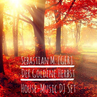 Sebastian M. - Der Goldene Herbst|House-Music DJ Set by Sebastian M. [GER]