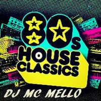 80's Original Classic House Mix by DJ MC MELLO