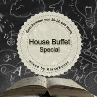 House Buffet Special - Geschichten von 20 - 20.000 Hertz -- mixed by KlangKunst by KlangKunst