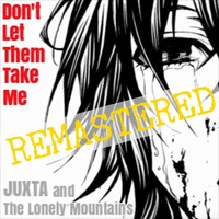 Don't Let Them Take Me REMASTERED by Juxta