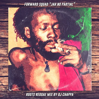 DJ CHAPPA / FORWARD SQUAD - JAH NO PARTIAL - ROOTS REGGAE MIX by Freeman Zion