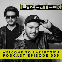 Lazerteck - Welcome to Lazertown Podcast 009 by Lazerteck