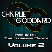 Charlie Goddard Present Pick & Mix - The Clubbers Choice Vol 2 *FREE D/L* by Charlie Goddard