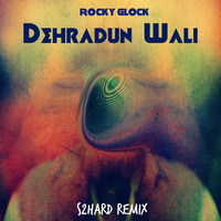 Rocky Glock - DehradunWali (S2Hard Remix) by S2Hard