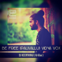 BE FREE (PALIVALLU) DJ KEERTHIRAJ (Krillex) Ft.VIDYA VOX by DJ KEERTHIRAJ_Krillex