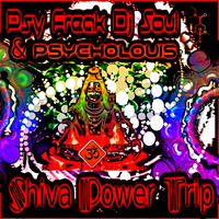 SHIVA POWER TRIP @ PSYFREAKDJ SOUl & PSYCHOLOUIS by Psycholouis