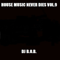 HOUSE MUSIC NEVER DIES VOL.9 DJ B.O.B. by N Mash Remix