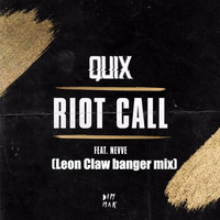 Quix - Riot Call Feat. Nevve(leon Claw Banger  Mix) by Leon Claw