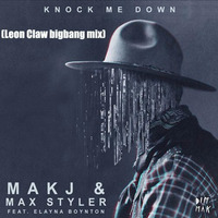 MAKJ & Max Styler  Ft. Elayna Boynton - Knock Me Down(leon Claw Bigbang Mix) by Leon Claw