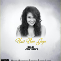 Hasi Ban Gaye (Remix) - Nikhil Manglani  | Neha Kakkar by RemiX HoliC Records®