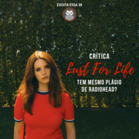 Escuta Essa 38 - Lana Del Rey crítica Lust For Life by Escuta Essa Review