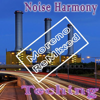 Noise Harmony - Teching - MorenoRemix by Pepe Moreno