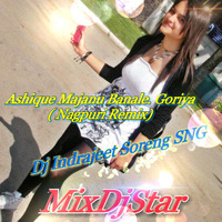 Ashique Majanu Bana Le Goriya  ( Nagpuri Remix ) Dj Indrajeet Soreng SNG by DJ IS SNG