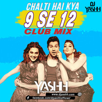 Chalti Hai kya 9 se 12 ( Club MIx ) DJ YASHH by DJ YASHH