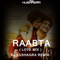 Raabta (Love Mix) - DJ Kushagra Remix by DJ Kushagra Official