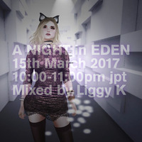 A NIGHT in EDEN : 15th March 2017 by Liggy K